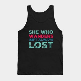 She who wanders isn't always lost Not All Who Wander Are Lost text based wanderer Tank Top